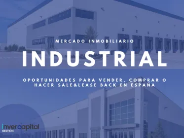 Mercado inmobiliario industrial en España: oportunidades para vender, comprar o hacer sale & leaseback