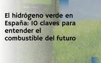 El hidrógeno verde en España: 10 claves para entender el combustible del futuro
