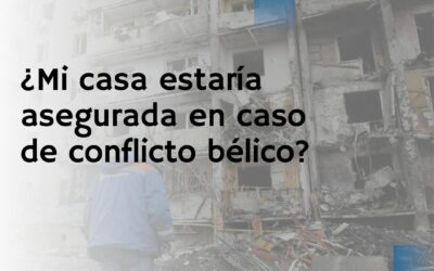 ¿Mi casa estaría asegurada en caso de conflicto bélico como el de Ucrania y Rusia?