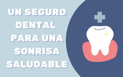 El seguro dental te ayuda a mantener una sonrisa saludable