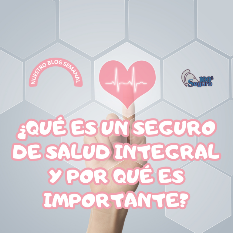 ¿Por qué es recomendable un seguro de salud integral?