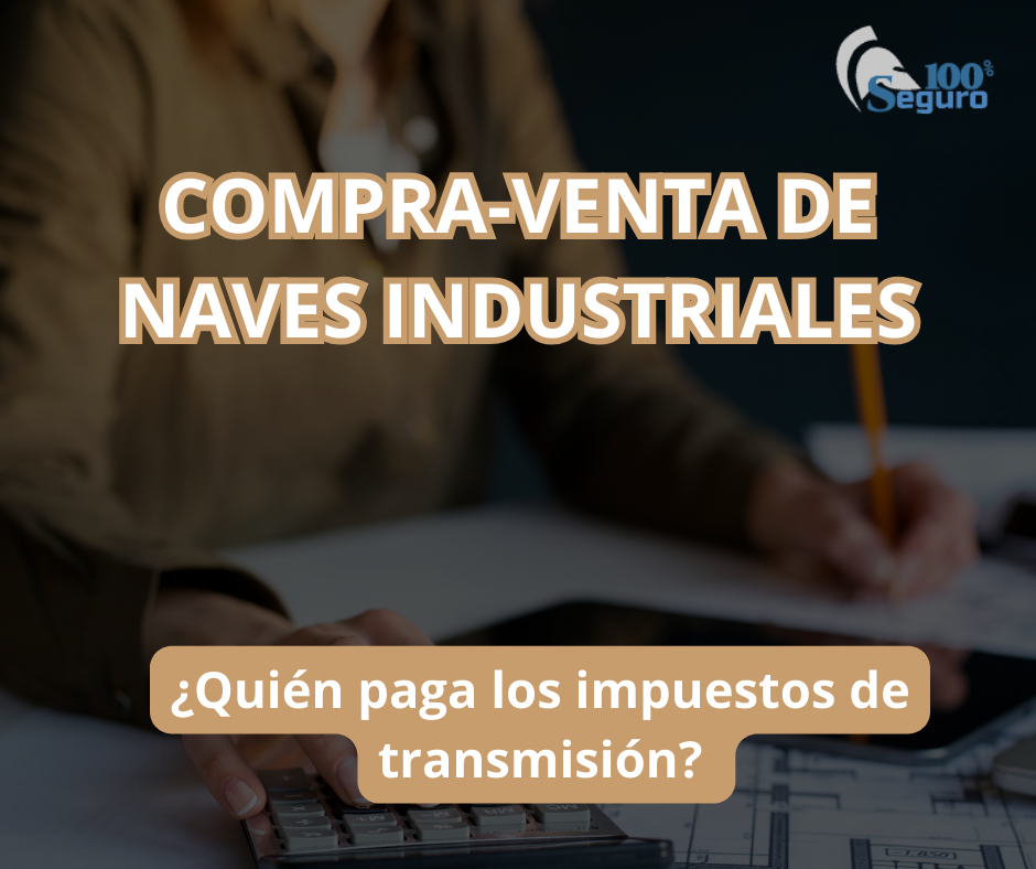 ¿Quién paga los impuestos de transmisión en las operaciones de compra-venta de las naves industriales?