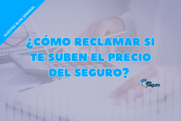 ¿Cómo reclamar si te suben el precio del seguro?