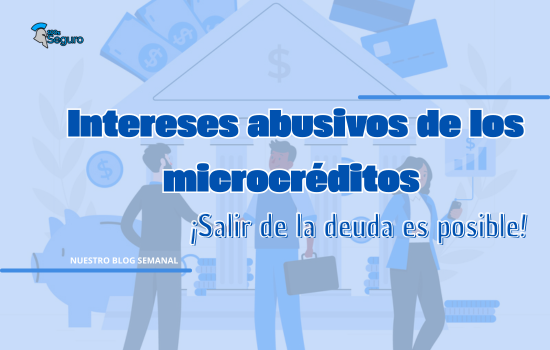 Existen unos intereses abusivos de las agencias de microcrédito que te pueden ayudar a salir de la deuda