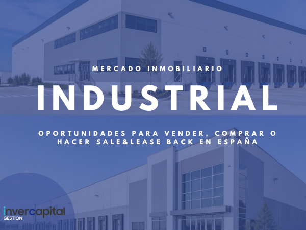 Mercado inmobiliario industrial en España con oportunidades para vender, comprar o realizar operaciones de sale & leaseback.